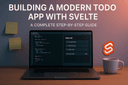 Building a Modern Todo App with Svelte: Complete Step-by-Step Guide