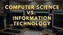 Computer Science vs. Information Technology: Understanding the Distinctions