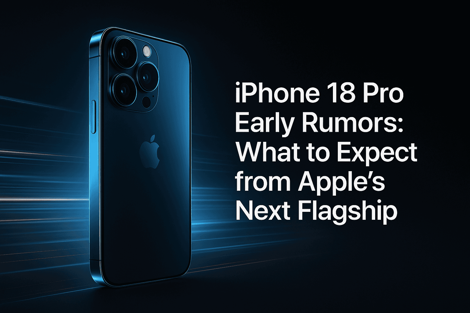 iPhone 18 Pro Early Rumors: What to Expect from Apple's Next Flagship